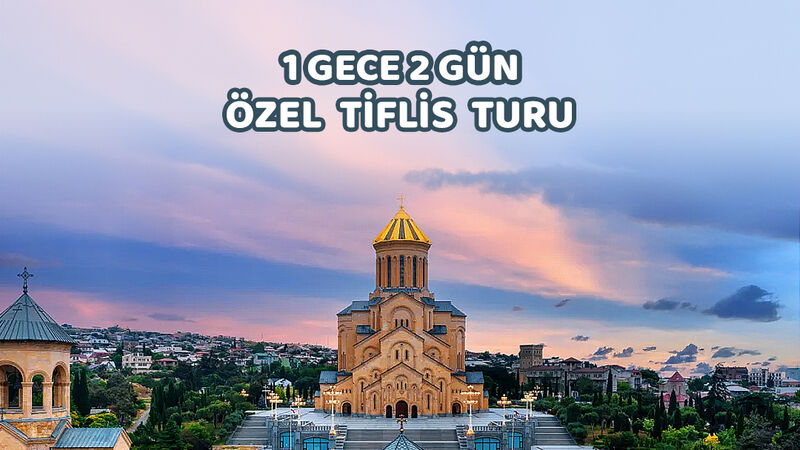 1 Gece 2 Gün Özel Tiflis Turu