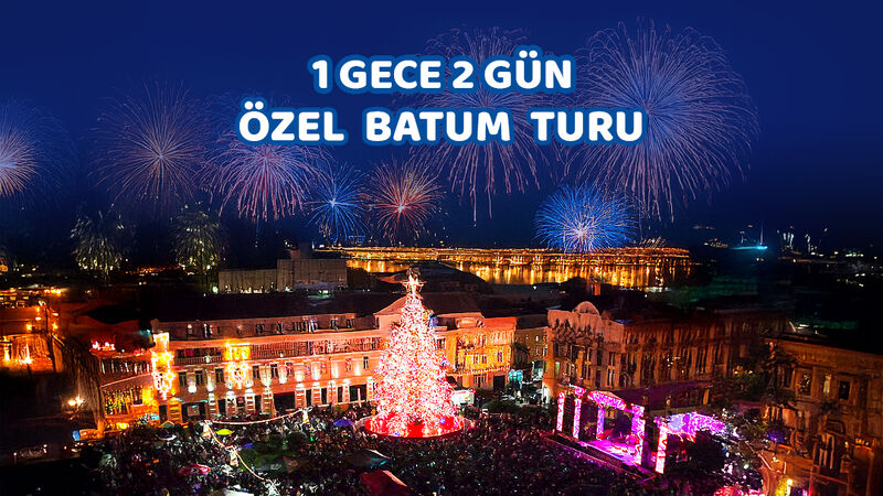 1 Gece 2 Gün Özel Batum Turu