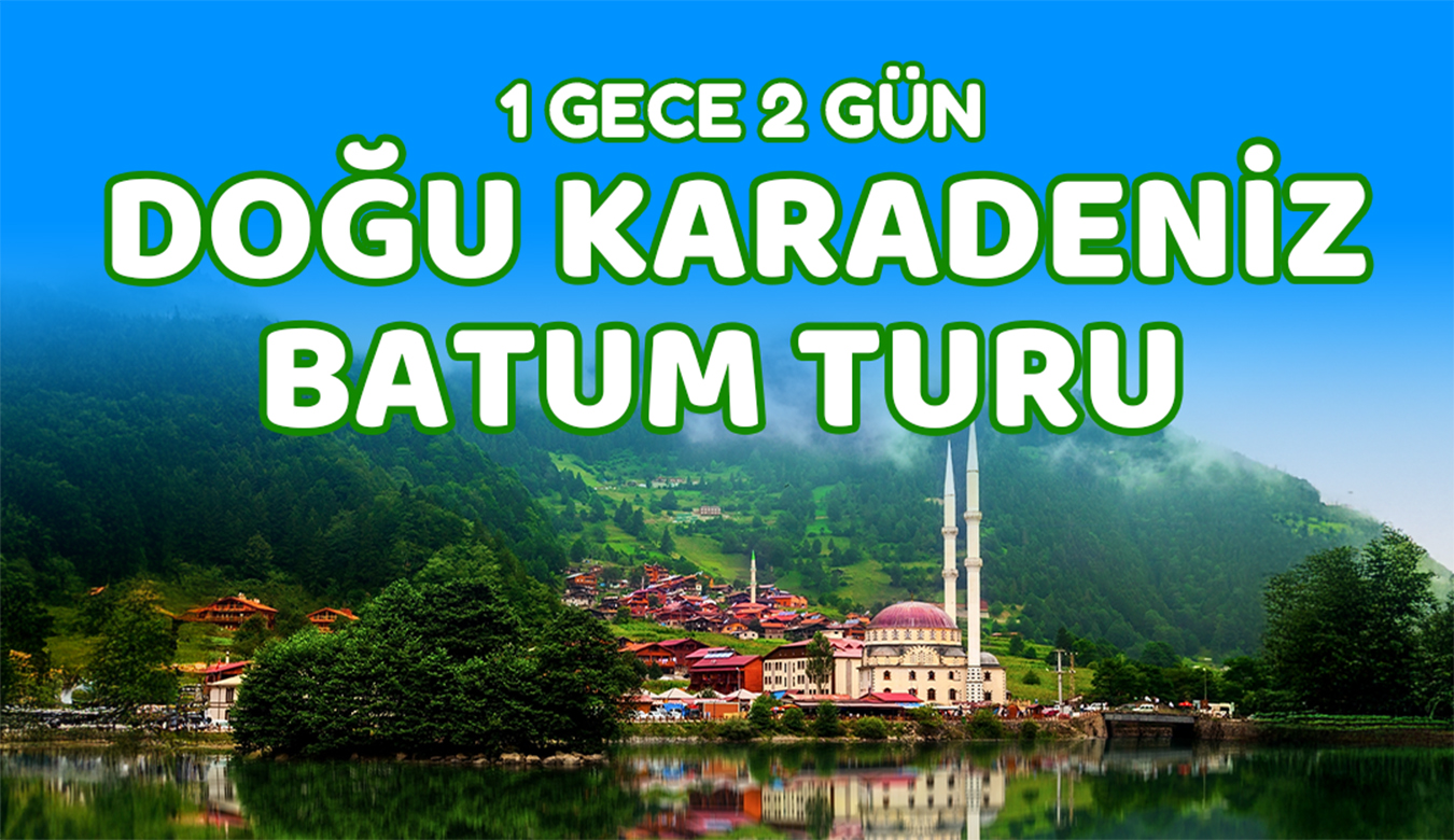 1 Gece 2 Gün Doğu Karadeniz Turu