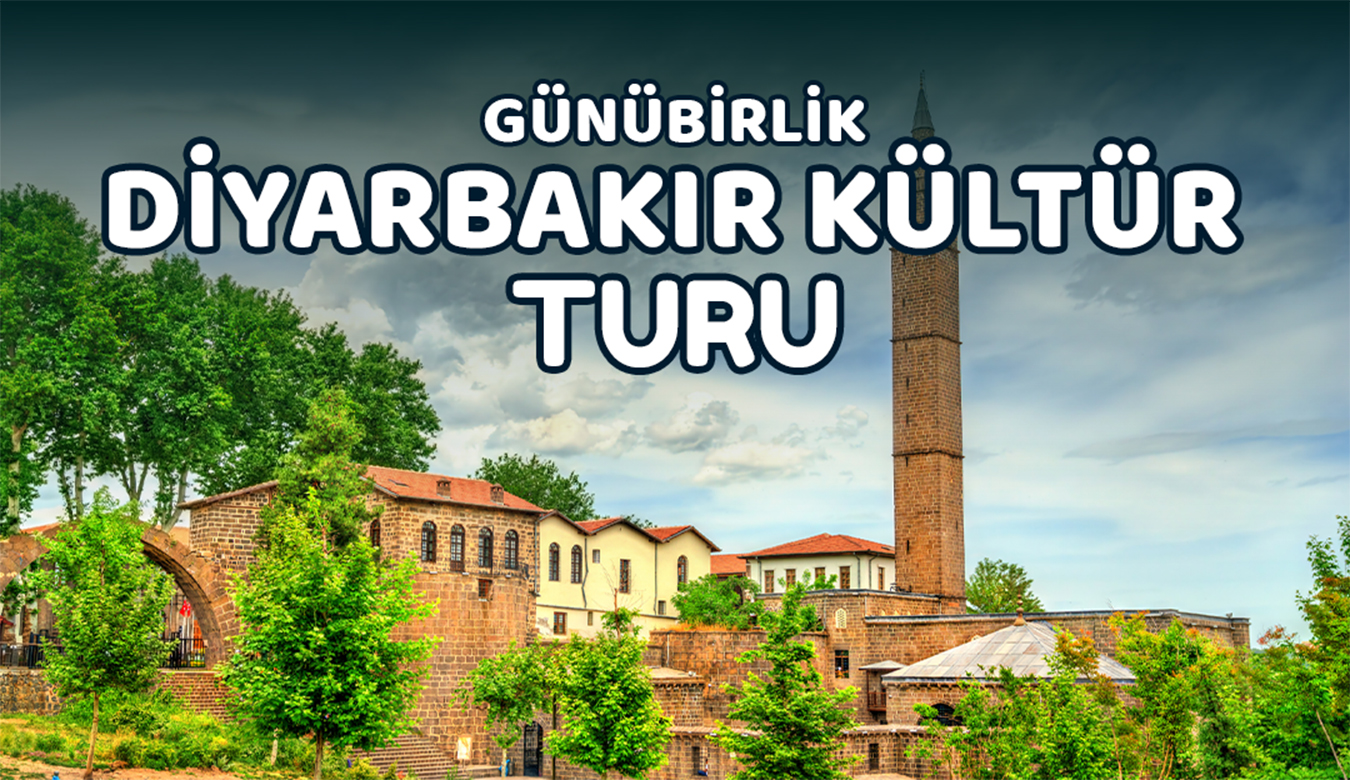 Günübirlik Diyarbakır Kültür Turu