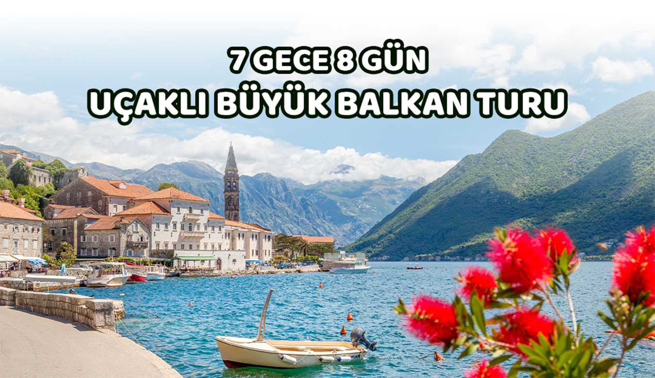 7 Gece 8 Gün Vizesiz Uçaklı Balkan Turu