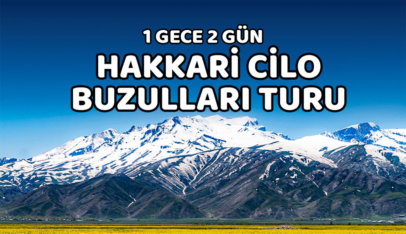 1 Gece 2 Gün Hakkari Cilo Buzulları Turu