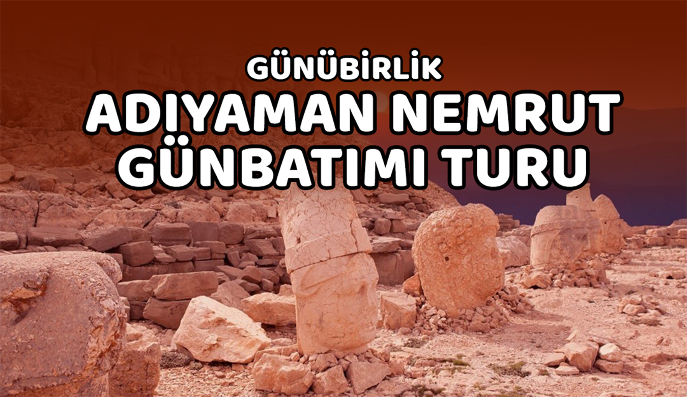 Günübirlik Adıyaman Nemrut Turu Günbatımı