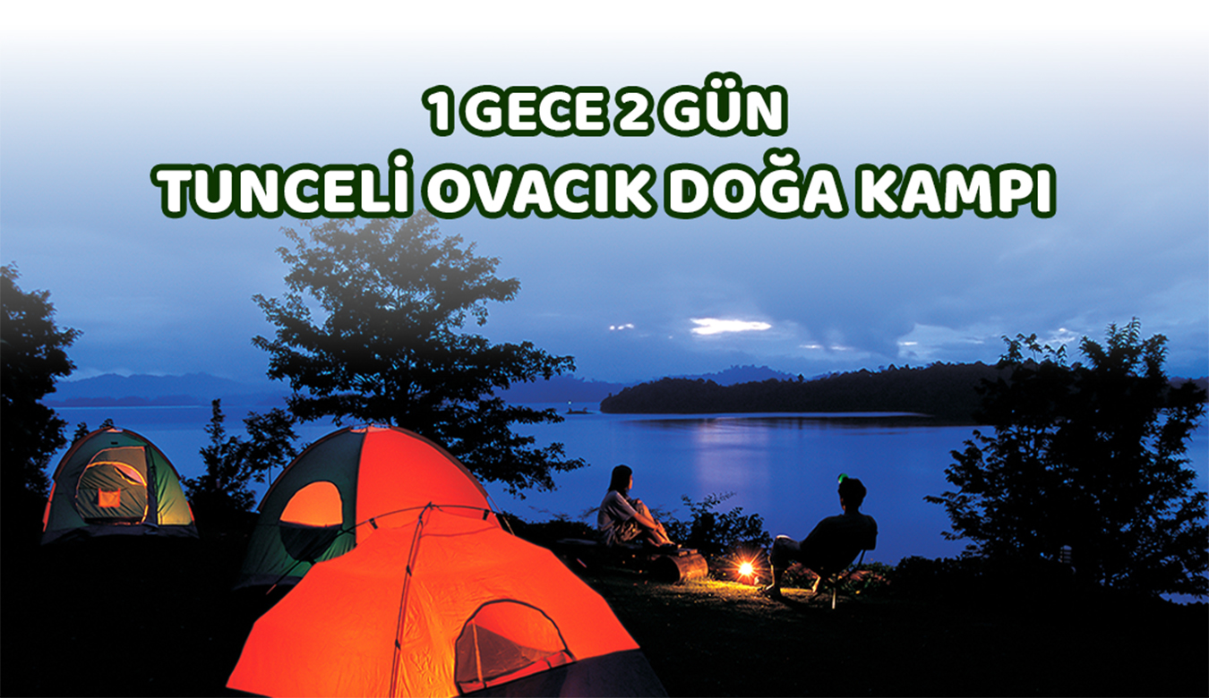 1 Gece 2 Gün Tunceli Ovacık Doğa Kampı