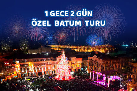 1 Gece 2 Gün Özel Batum Turu