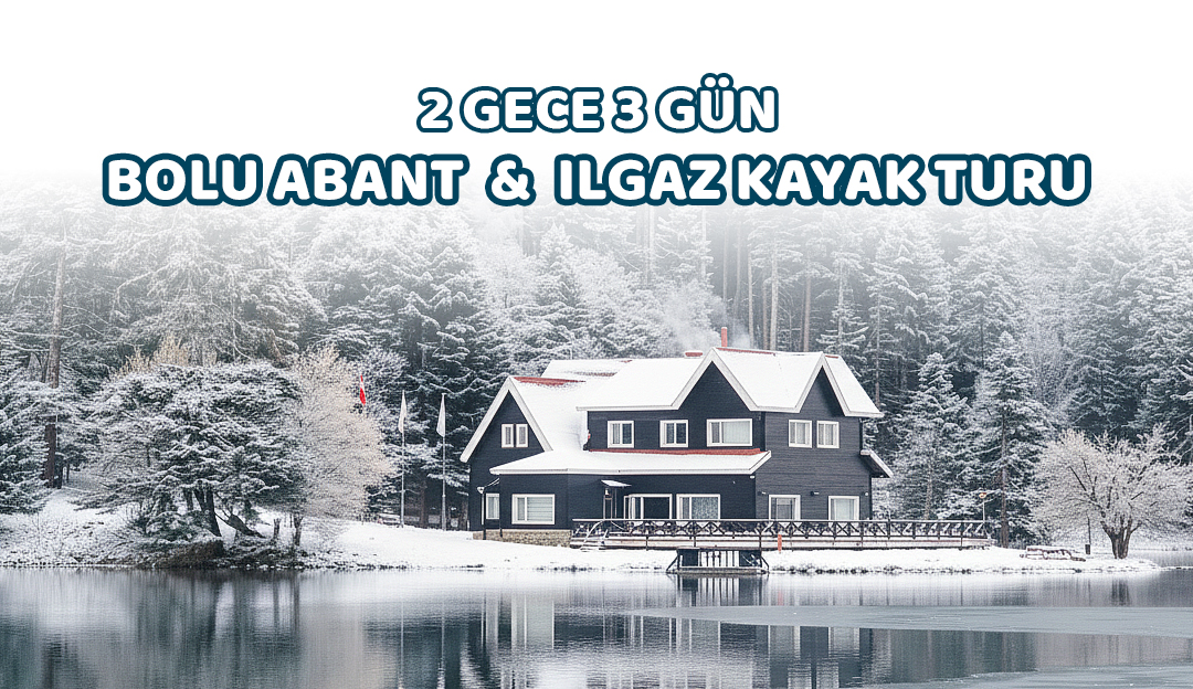 2 Gece 3 Gün Bolu Abant Ilgaz Kayak Turu