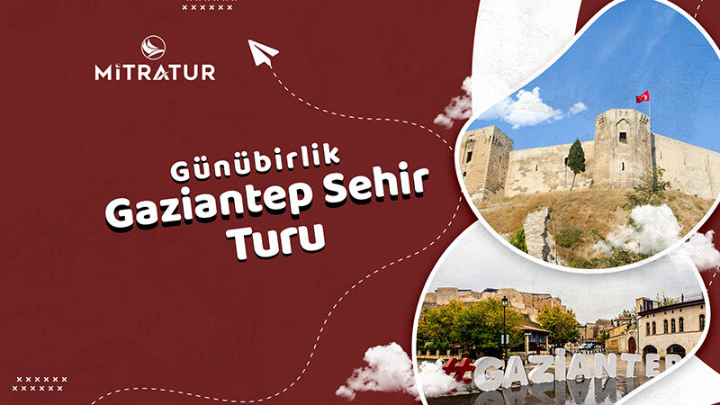 Günübirlik Gaziantep Şehir Turu